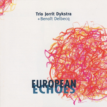 JORRIT DIJKSTRA - Trio Jorrit Dijkstra + Benoît Delbecq : European Echoes cover 