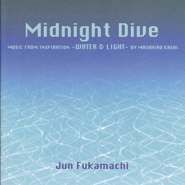 JUN FUKAMACHI - Midnight Dive - Music From Inspiration -Water & Light - By Masahiro Kasai cover 