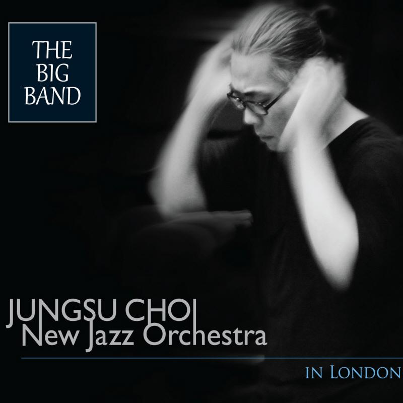 JUNGSU CHOI - The Big Band : Jungsu Choi New Jazz Orchestra In London cover 