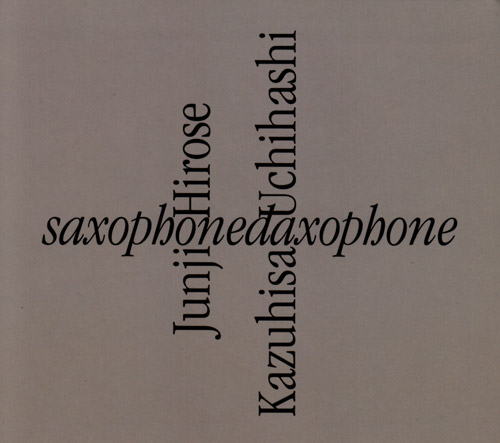 JUNJI HIROSE - Junji Hirose + Kazuhisa Uchihashi : Saxophonedaxophone cover 