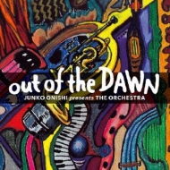 JUNKO ONISHI - Junko Onishi presents The Orchestra : Out Of The Dawn cover 