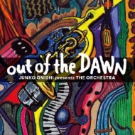 JUNKO ONISHI 大西順子 - Junko Onishi presents The Orchestra : Out Of The Dawn cover 