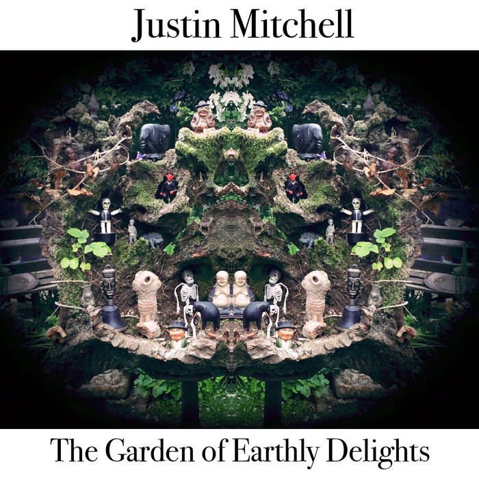 JUSTIN MITCHELL - The Garden of Earthly Delights cover 