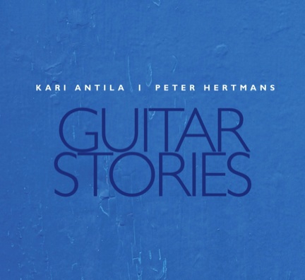 KARI  ANTILA - Kari Antila and Peter Hertmans : Guitar Stories cover 