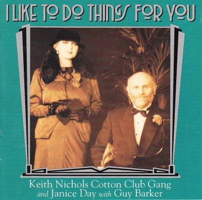 KEITH NICHOLS - Keith Nichols Cotton Club Gang With Janice Day And Guy Barker: I Like To Do Things For You cover 
