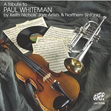 KEITH NICHOLS - Keith Nichols' Jazz Artists & Northern Sinfonia : A Tribute To Paul Whiteman cover 
