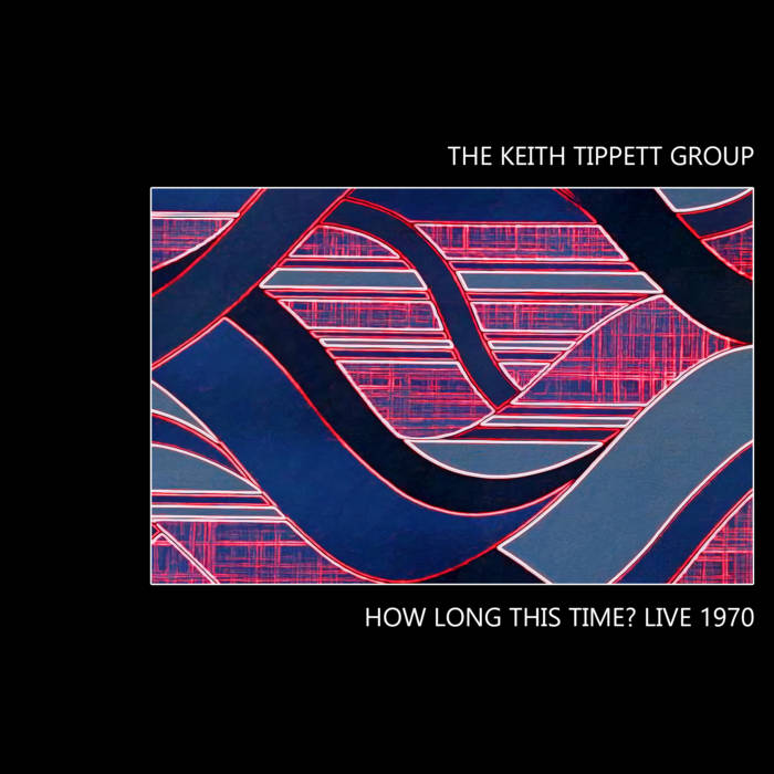 KEITH TIPPETT - The Keith Tippett Group : How Long This Time? Live 1970 cover 