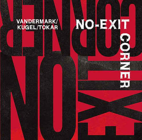 KEN VANDERMARK - Ken Vandermark / Klaus Kugel / Mark Tokar : No​-​Exit Corner cover 