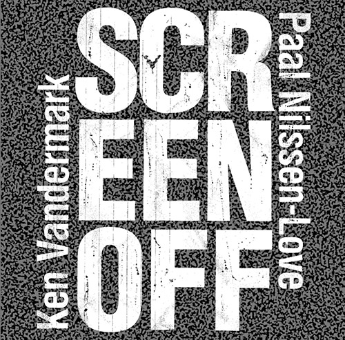KEN VANDERMARK - Ken Vandermark / Paal Nilssen-Love : Screen Off cover 