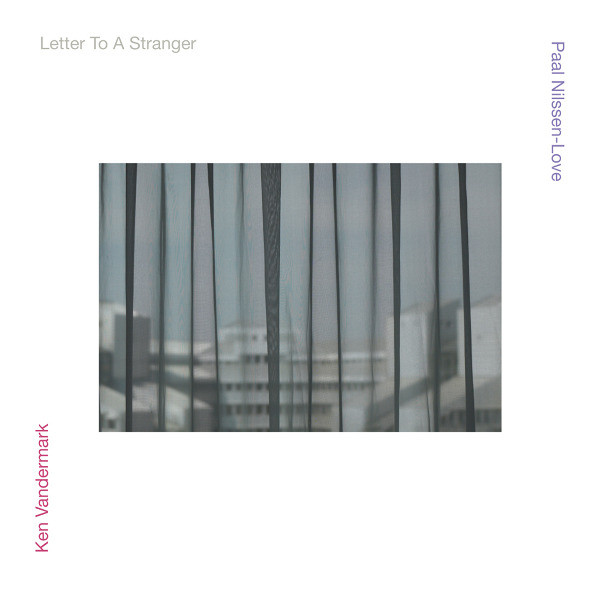 KEN VANDERMARK - Ken Vandermark / Paal Nilssen-Love ‎: Letter To A Stranger cover 