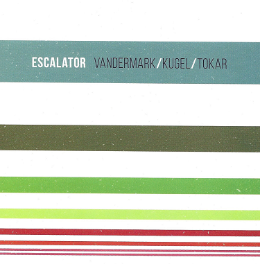 KEN VANDERMARK - Ken Vandermark, Klaus Kugel, Mark Tokar : Escalator cover 
