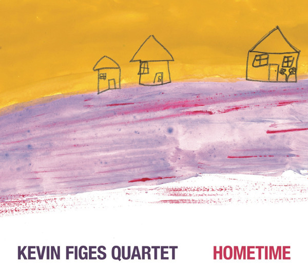 KEVIN FIGES - Kevin Figes Quartet : Hometime cover 