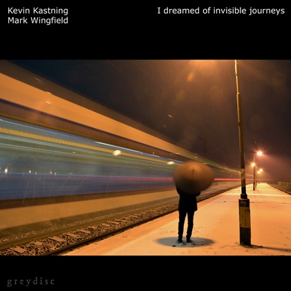 KEVIN KASTNING - I dreamed of invisible journeys cover 
