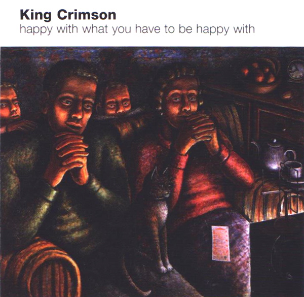 KING CRIMSON - Happy With What You Have to Be Happy With cover 