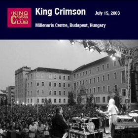 KING CRIMSON - Millenaris Centre Budapest, Hungary, July 15, 2003 cover 