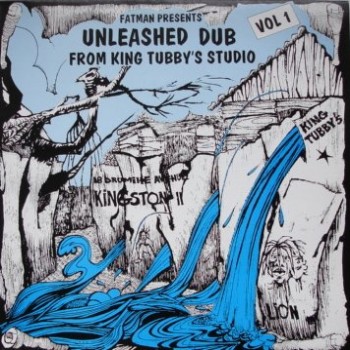 KING TUBBY - Fatman Presents: Unleashed Dub From King Tubby's Studio Vol. 1 cover 