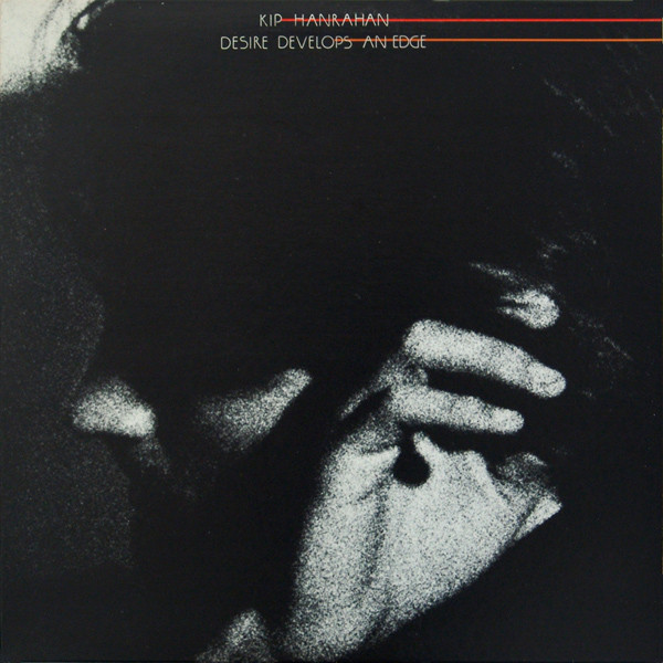 KIP HANRAHAN - Desire Develops An Edge cover 