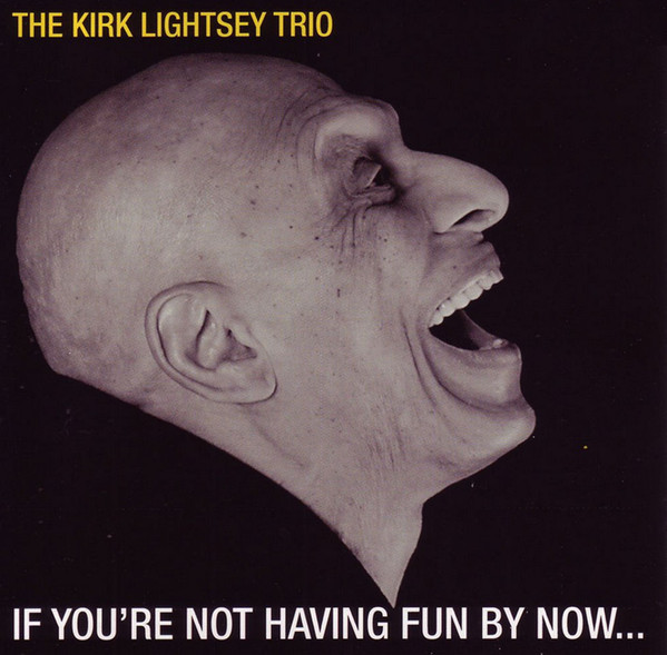 KIRK LIGHTSEY - If You’re Not Having Fun By Now... cover 