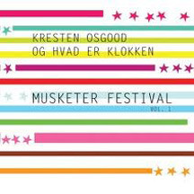 KRESTEN OSGOOD - Kresten Osgood og Hvad Er Klokken : Musketer Festival Vol. 1 cover 