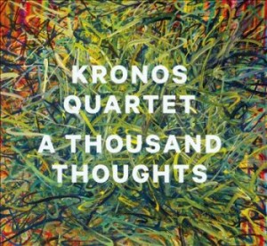 KRONOS QUARTET - A Thousand Thoughts cover 