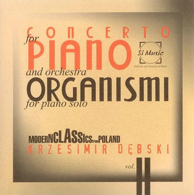 KRZESIMIR DĘBSKI - Concerto For Piano & Orchestra Plus Organismi For Piano Solo cover 