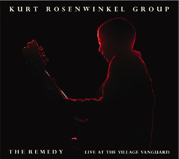 KURT ROSENWINKEL - The Remedy - Live At The Village Vanguard 2008 cover 