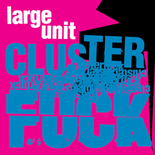 LARGE UNIT - Clusterfuck cover 