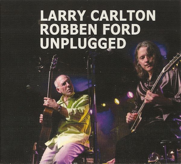 LARRY CARLTON - Larry Carlton & Robben Ford: Unplugged cover 