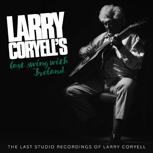 LARRY CORYELL - Last Swing With Ireland - Larry Coryells final recording cover 