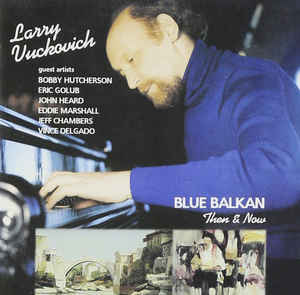 LARRY VUCKOVICH - Blue Balkan: Then & Now cover 