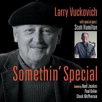 LARRY VUCKOVICH - Somethin' Special  (with special guest Scott Hamilton) cover 