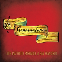 LATIN JAZZ YOUTH ENSEMBLE OF SAN FRANCISCO - Generaciones cover 