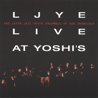 LATIN JAZZ YOUTH ENSEMBLE OF SAN FRANCISCO - LJYE Live at Yoshi's cover 