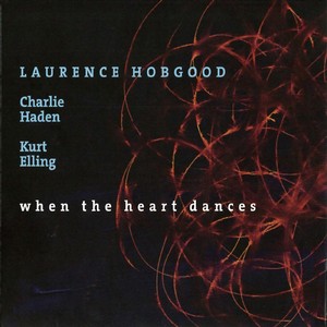 LAURENCE HOBGOOD - Laurence Hobgood / Charlie Haden / Kurt Elling ‎: When The Heart Dances cover 