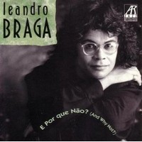 LEANDRO BRAGA - E Por Que Nao? (And Why Not?) cover 