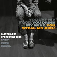 LESLIE PINTCHIK - You Eat My Food, You Drink My Wine, You Steal My Girl! cover 