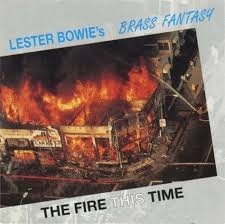 LESTER BOWIE - Lester Bowie's Brass Fantasy : The Fire This Time cover 