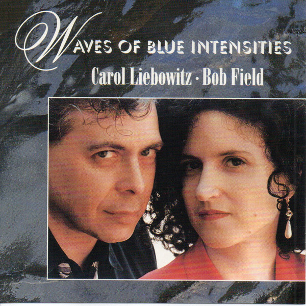 CAROL LIEBOWITZ - Carol Liebowitz / Bob Field : Waves of Blue Intensities cover 