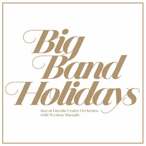 THE JAZZ AT LINCOLN CENTER ORCHESTRA / LINCOLN CENTER JAZZ ORCHESTRA - Big Band Holidays cover 