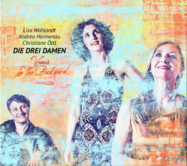 LISA WAHLANDT - Lisa Wahlandt, Andrea Hermenau, Christiane Öttl, Die Drei Damen : Venus In The Backyard cover 