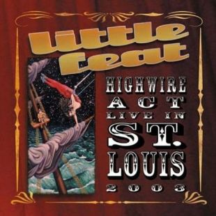 LITTLE FEAT - Highwire Act: Live in St. Louis 2003 cover 