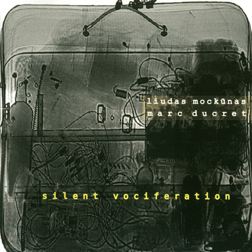 LIUDAS MOCKŪNAS - Silent Vociferation (with Marc Ducret ) cover 