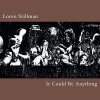 LOREN STILLMAN - It Could Be Anything cover 