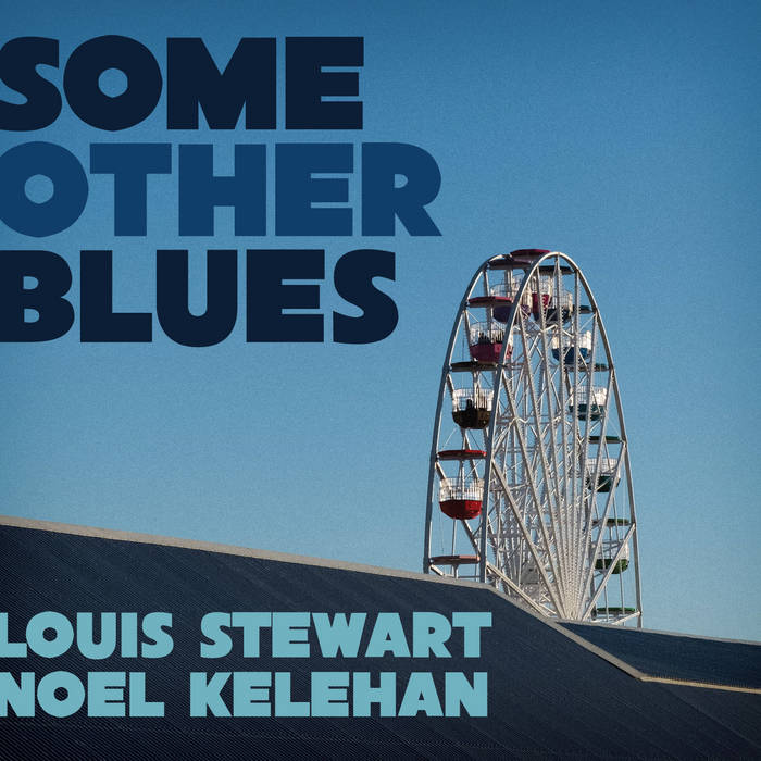 LOUIS STEWART - Louis Stewart Noel Kelehan : Some Other Blues cover 