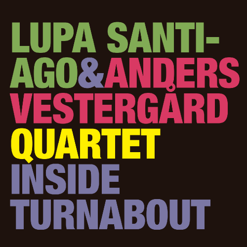 LUPA SANTIAGO - Lupa Santiago & Anders Vestergård Quartet : Inside Turnabout cover 