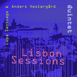 LUPA SANTIAGO - Lupa Santiago e Anders Vestergård Quintet : Lisbon Sessions cover 