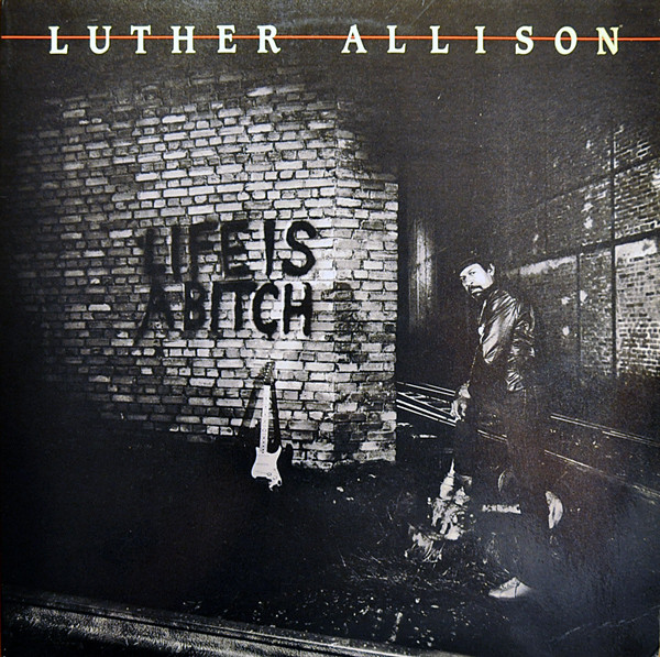 LUTHER ALLISON - Life Is A Bitch (aka Serious ) cover 