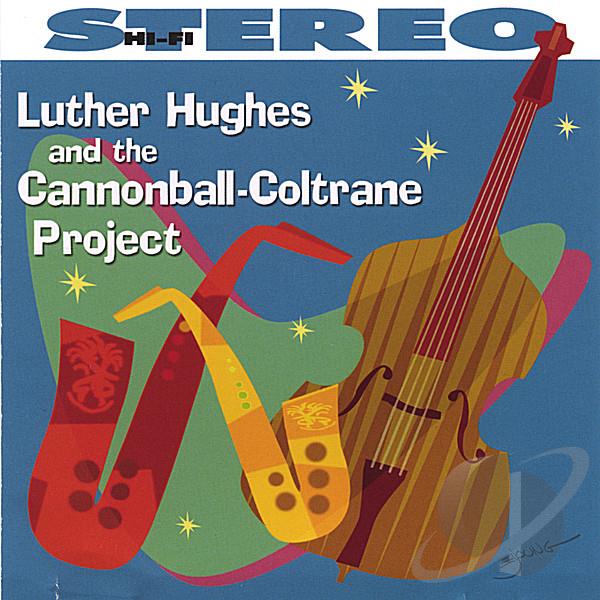 LUTHER HUGHES - Luther Hughes and the Cannonball-Coltrane Project cover 