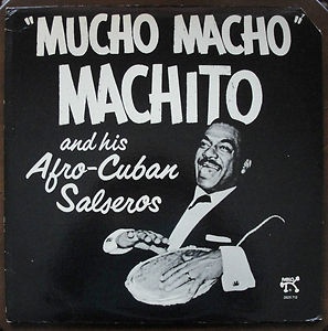 MACHITO - Mucho Macho: Machito and his Afro-Cuban Salseros cover 
