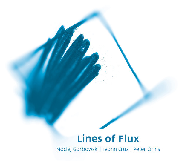 MACIEJ GARBOWSKI - Garbowski/Cruz/Orins : Lines Of Flux cover 